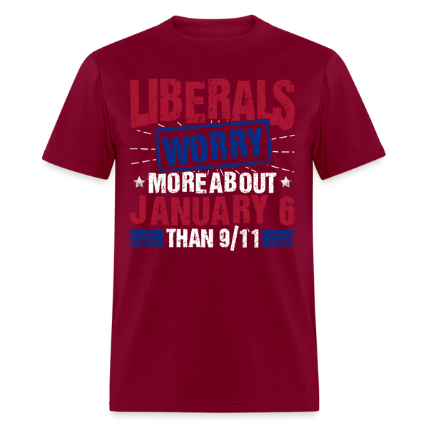 Liberals Worry More About January 6 T Shirt - burgundy