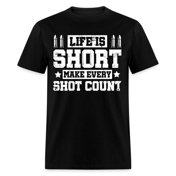 Life Is Short Make Every Shot Count T Shirt - black