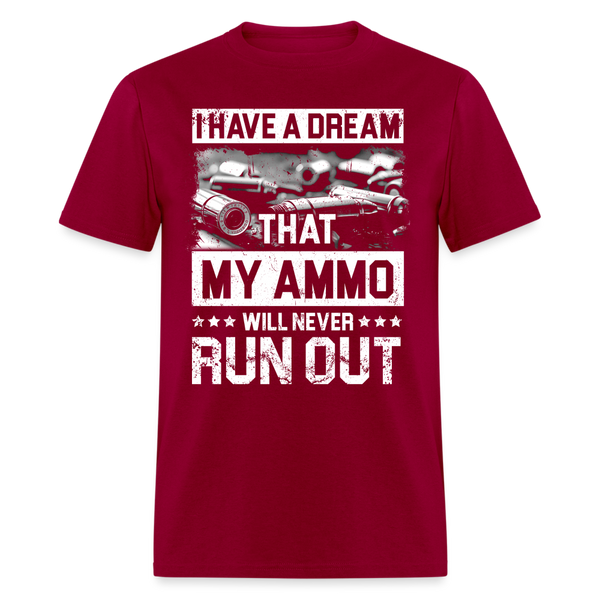 I Have a Dream That My Ammo Will Never Run Out T Shirt - dark red