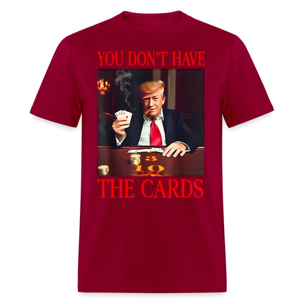 You Don’t Have the Cards T Shirt - 3 - dark red