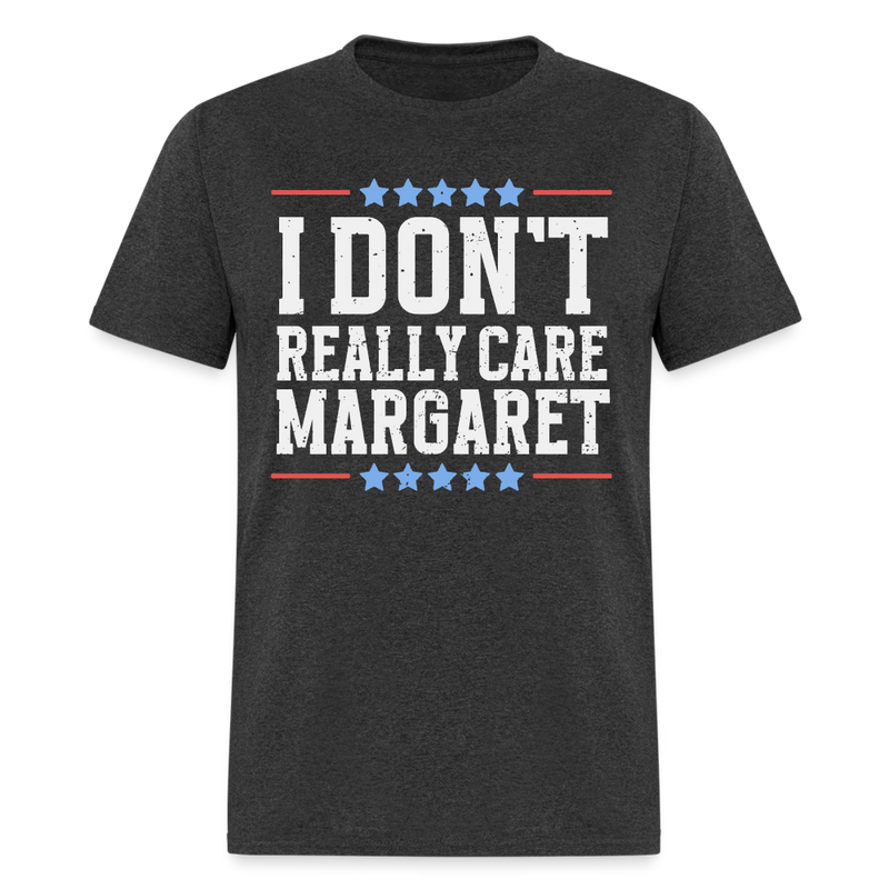 I Don't Really Care Margaret T Shirt - 4 - heather black