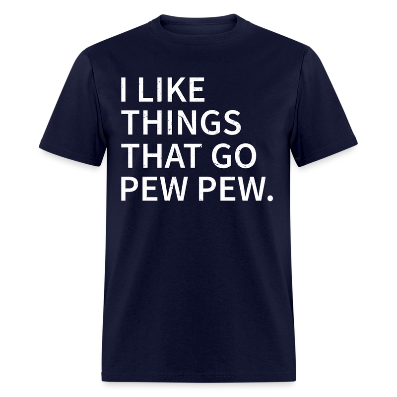 I Like Things that Go Pew Pew T Shirt - navy