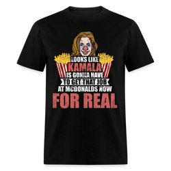 Kamala Is Gonna Have To Get That Job T Shirt - black