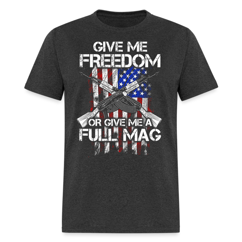 Give Me Freedom Or Give Me A Full Mag T Shirt - heather black