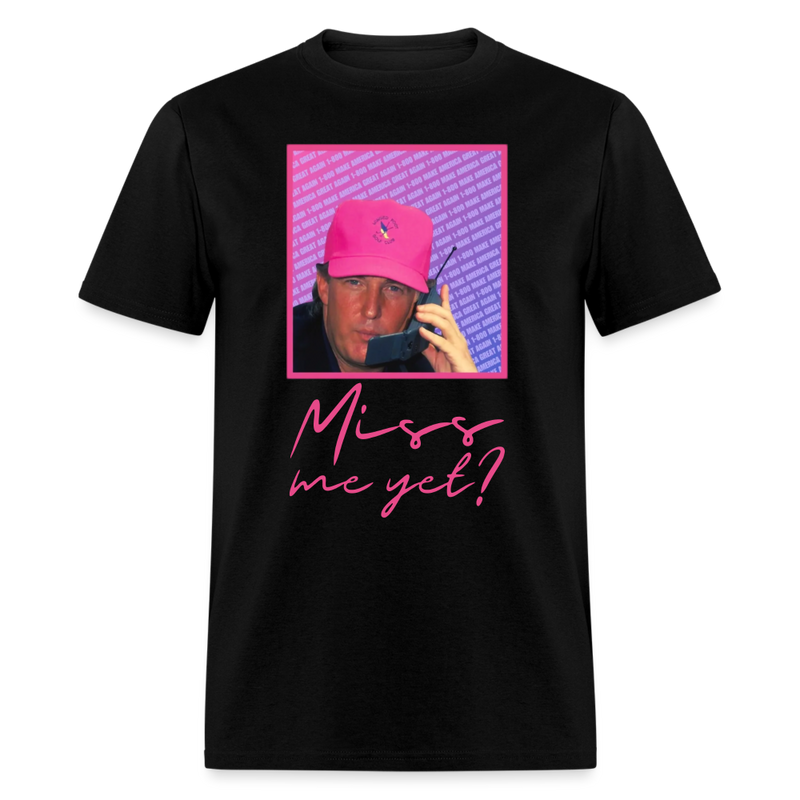 Miss Me Yet T Shirt - black