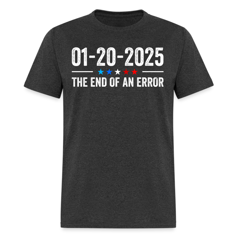 End of an Error January 20 2025 Inauguration T Shirt - heather black