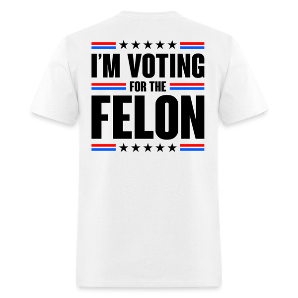 I'm Voting For The Felon T Shirt - white