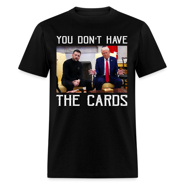 You Don’t Have the Cards T Shirt - 4 - black