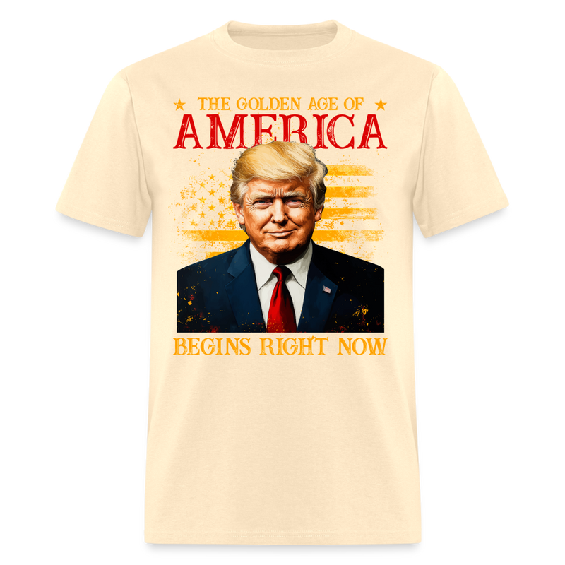 The Golden Age Of America Begins Right Now T Shirt - natural