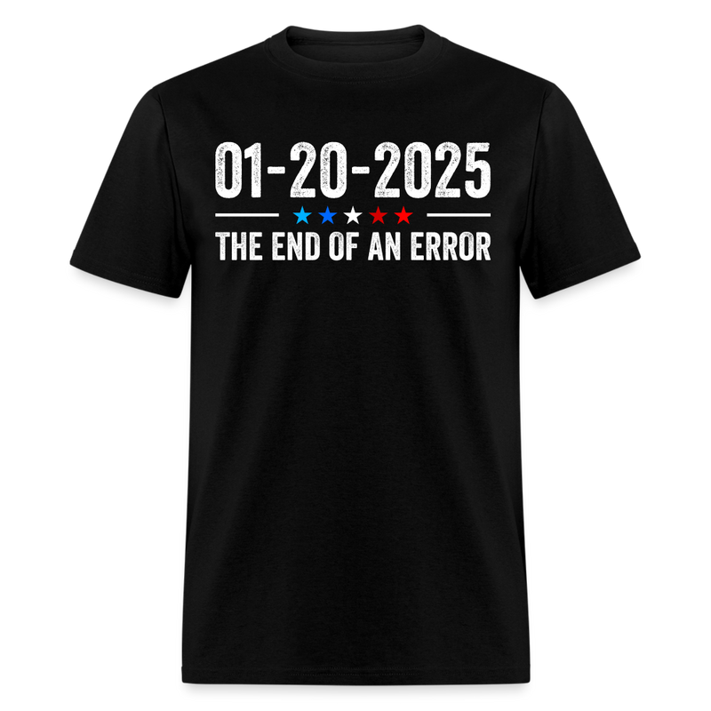 End of an Error January 20 2025 Inauguration T Shirt - black