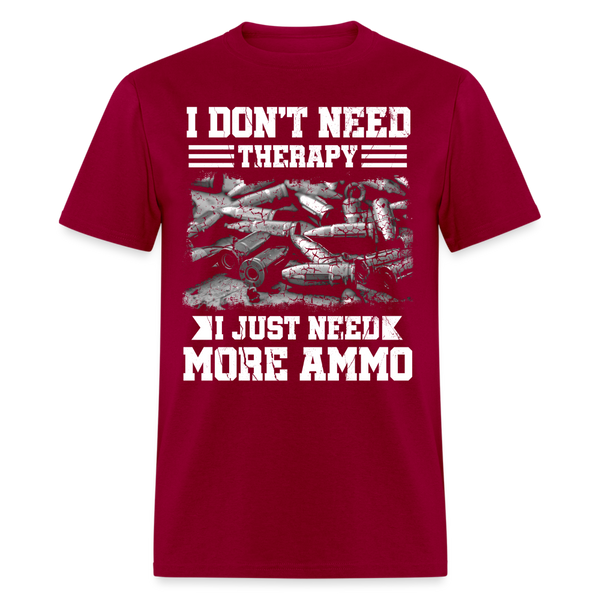 I Don’t Need Therapy I Just Need More Ammo T Shirt - dark red