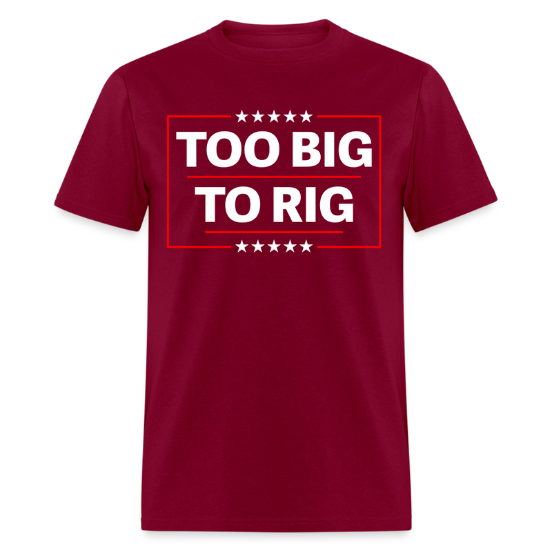 Too Big To Rig T Shirt - burgundy