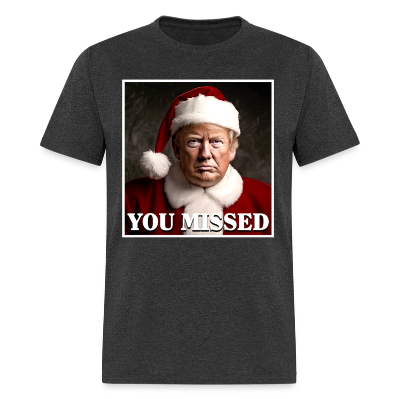 You Missed Christmas T Shirt - heather black