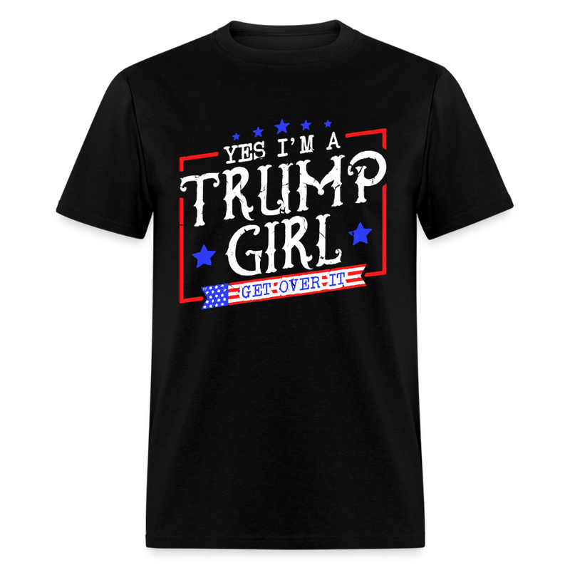 Yes I'm A Trump Girl Get Over It T Shirt - black