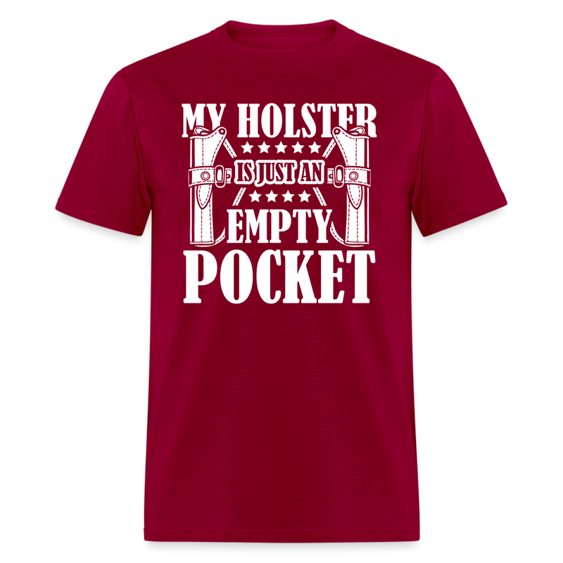 My Holster is Just a Empty Pocket T Shirt - dark red