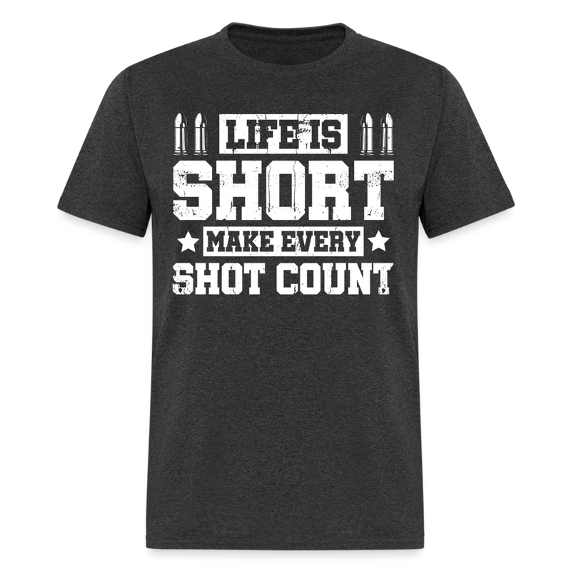 Life Is Short Make Every Shot Count T Shirt - heather black