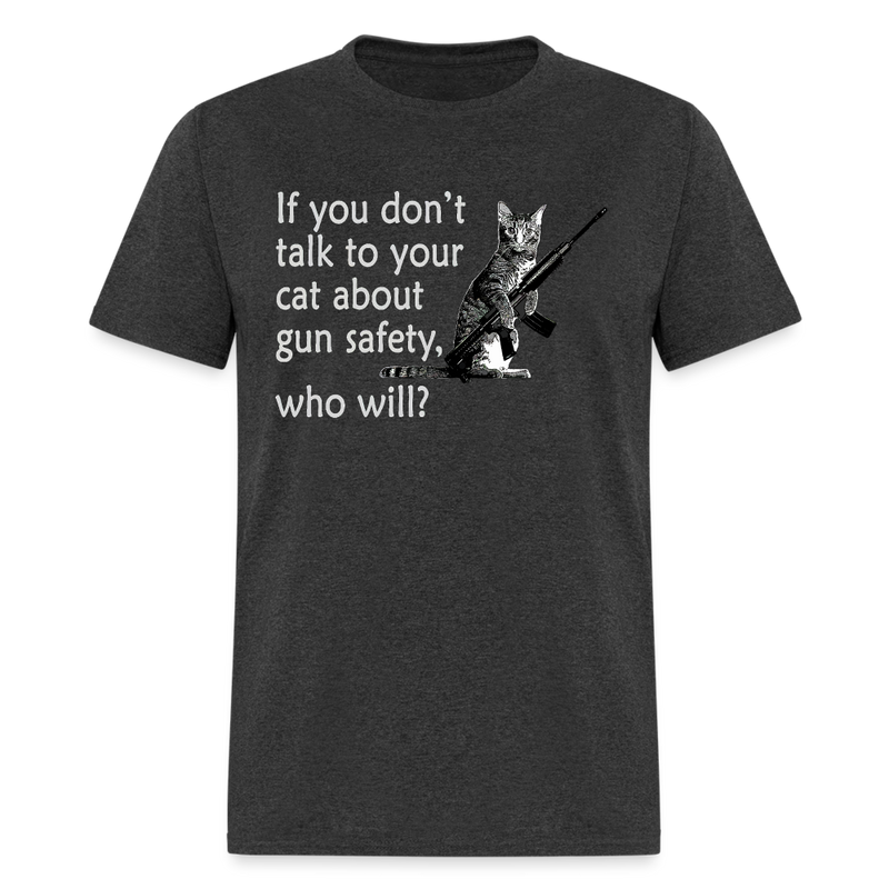 If You Don't Talk To Your Cat About Gun Safety T Shirt - heather black