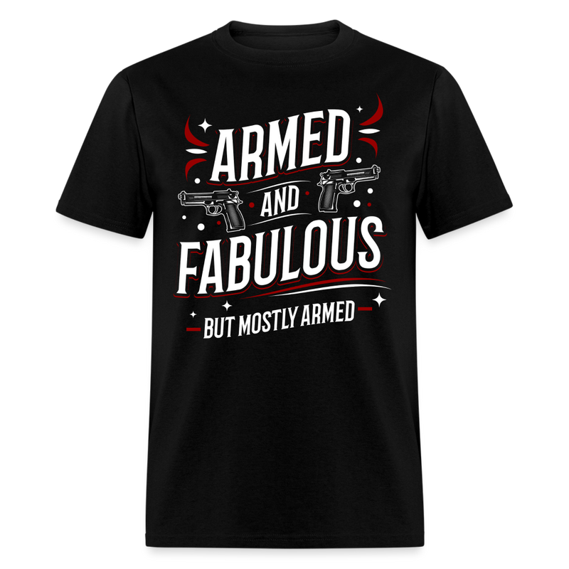 Armed and Fabulous But Mostly Armed T Shirt - black