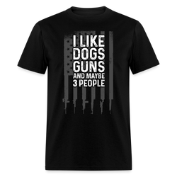 I Like Dogs Guns And Maybe 3 People T Shirt - black