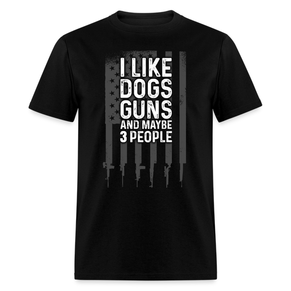 I Like Dogs Guns And Maybe 3 People T Shirt - black