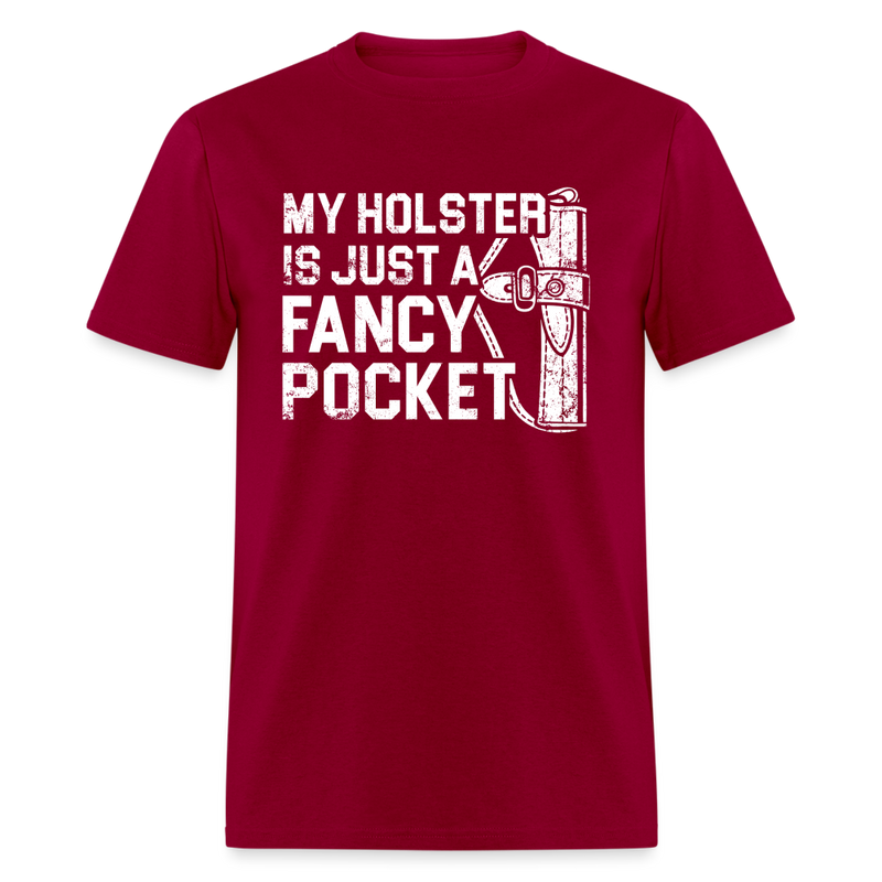 My Holster is Just a Fancy Pocket T Shirt - dark red