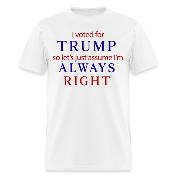 I Voted For Trump Always Right T Shirt - white