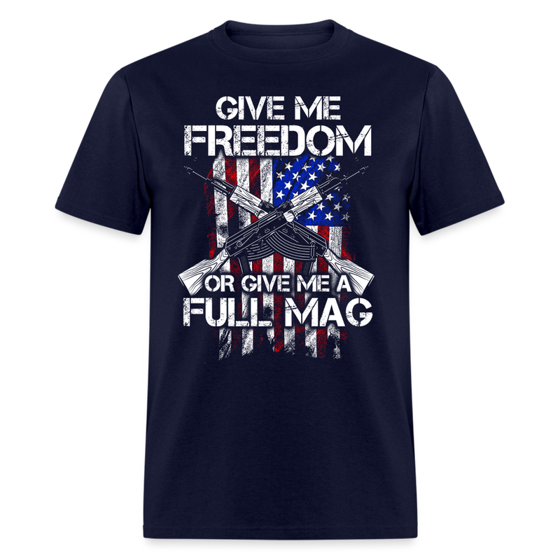 Give Me Freedom Or Give Me A Full Mag T Shirt - navy