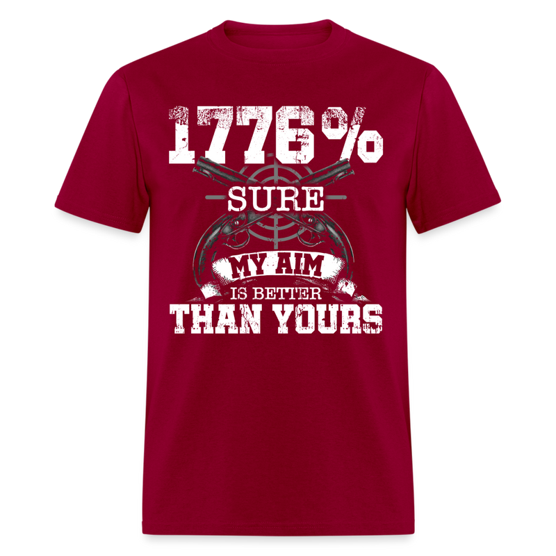 1776% Sure My Aim is Better Than Yours T Shirt - dark red