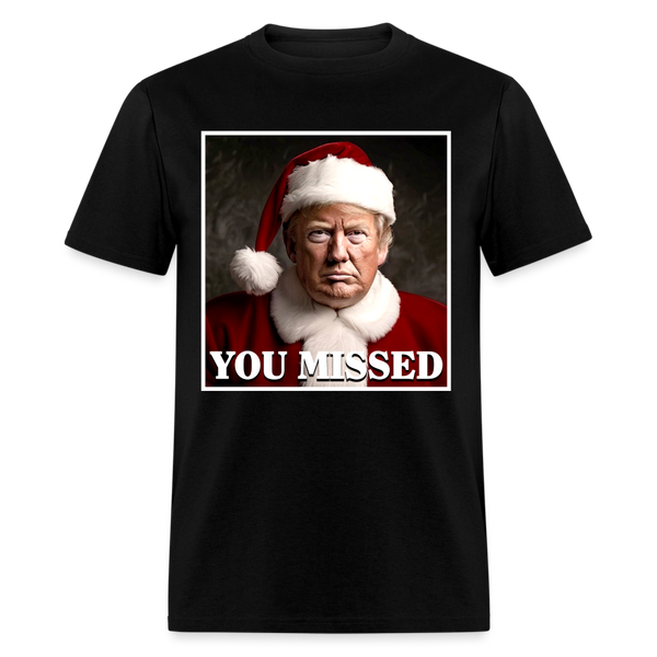 You Missed Christmas T Shirt - black