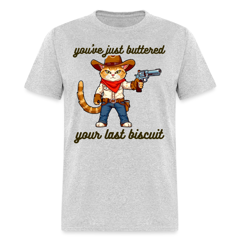 You've Just Buttered Your Last Biscuit T Shirt - heather gray