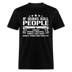 If Guns Kill People T Shirt - black