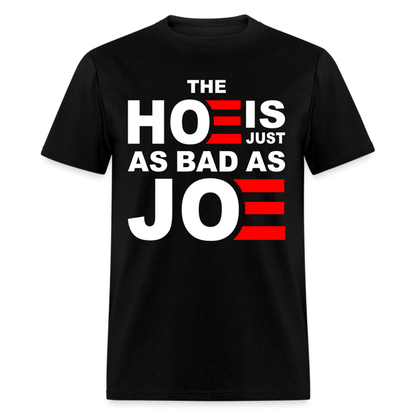 The Hoe Is Just As Bad As Joe T Shirt - black