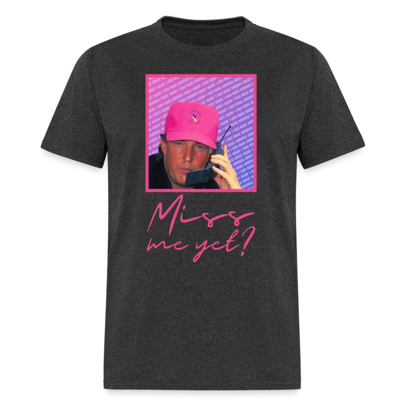 Miss Me Yet T-Shirt - heather black