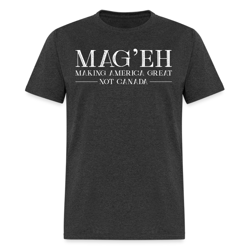 MAG'EH Making America Great Not Canada T Shirt - heather black