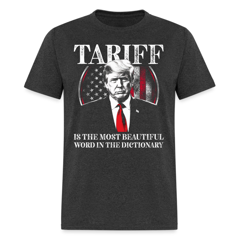 Tariff Is The Most Beautiful Word In The Dictionary T Shirt - 2 - heather black