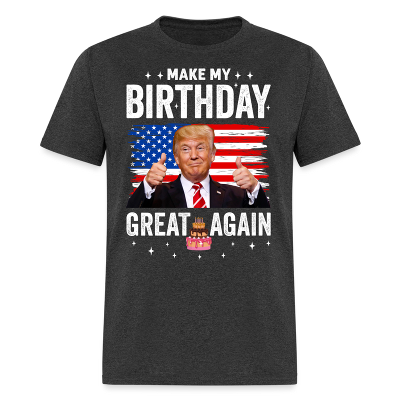 Make My Birthday Great Again Trump T Shirt - heather black