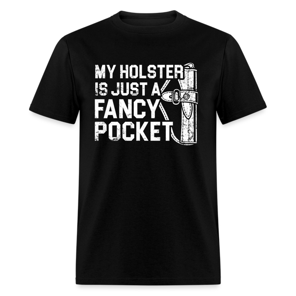 My Holster is Just a Fancy Pocket T Shirt - black