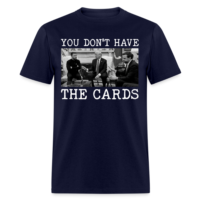 You Don’t Have the Cards T Shirt - navy