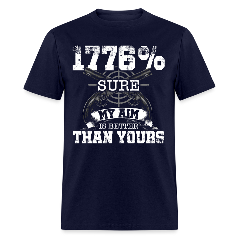 1776% Sure My Aim is Better Than Yours T Shirt - navy