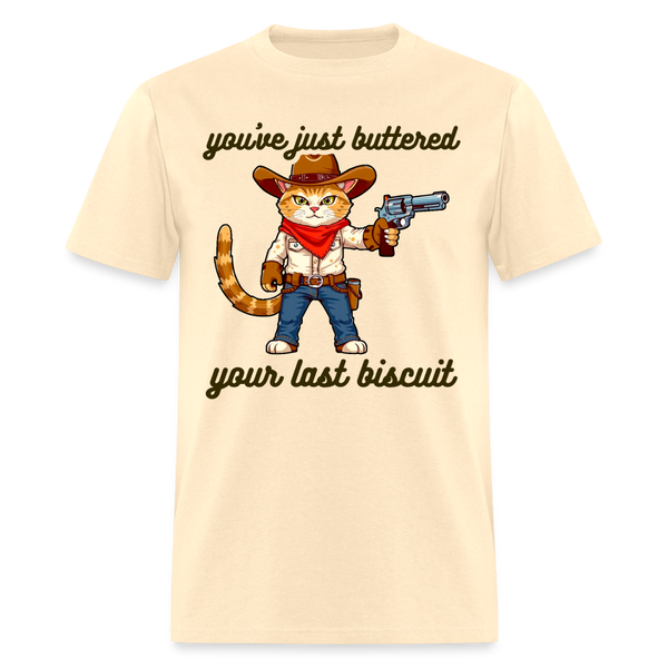 You've Just Buttered Your Last Biscuit T Shirt - natural