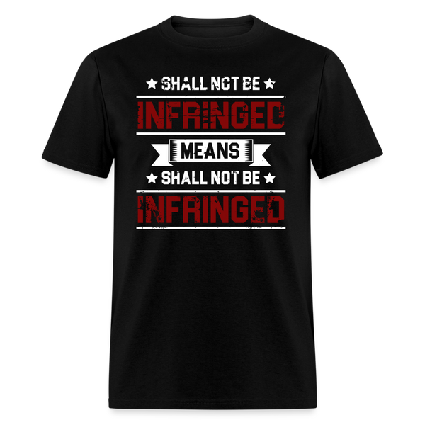 Shall Not Be Infringed Means Shall Not Be Infringed T Shirt - 2 - black