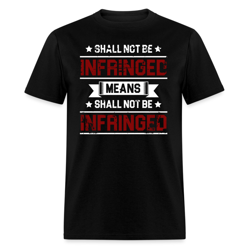 Shall Not Be Infringed Means Shall Not Be Infringed T Shirt - 2 - black