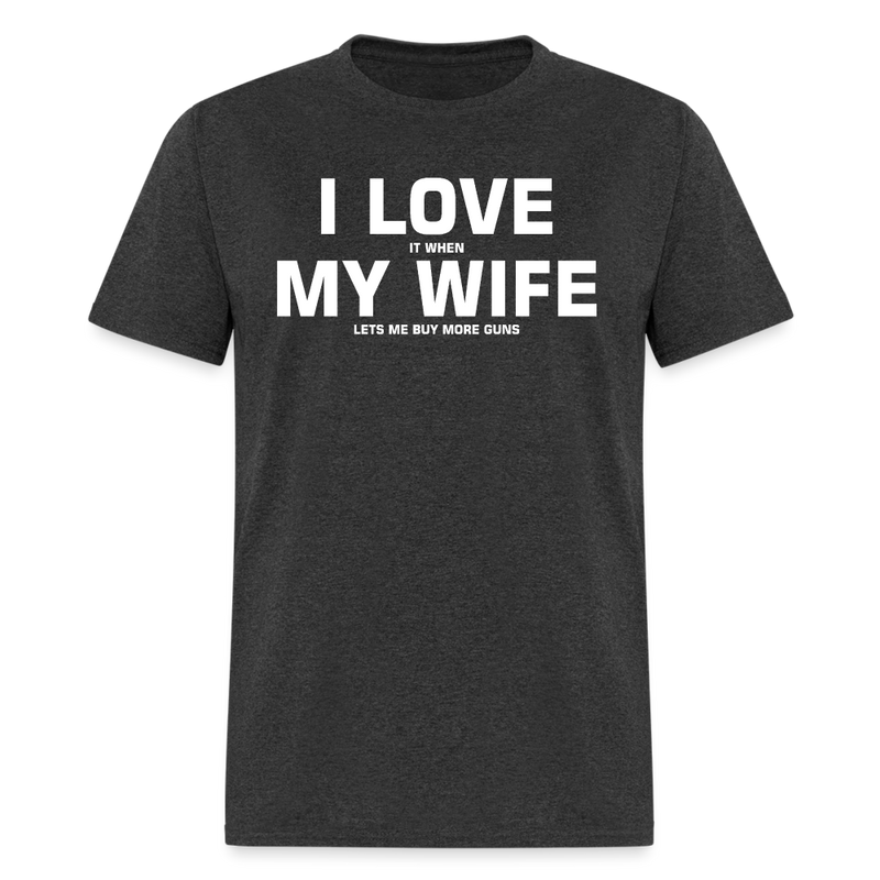 I Love It When My Wife Lets Me Buy More Guns T Shirt - heather black