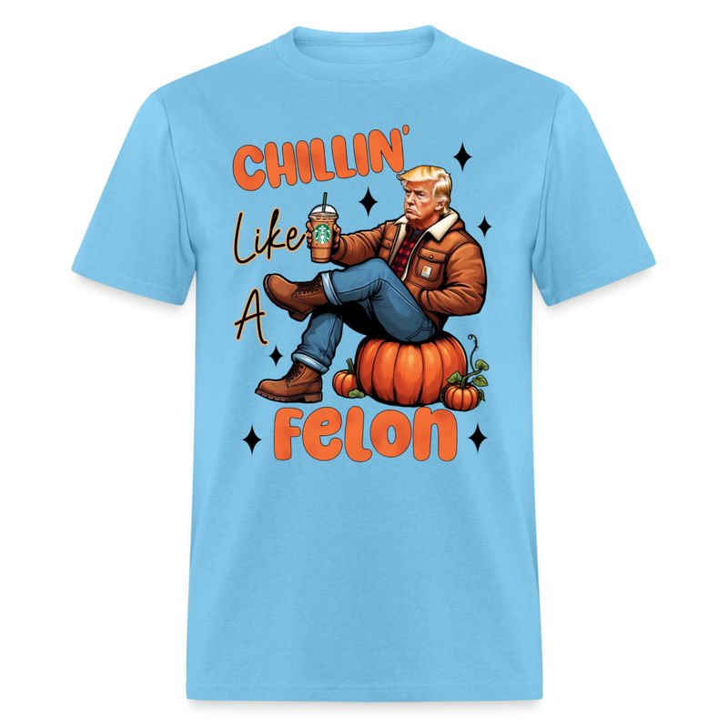 Chilling Like A Felon T Shirt - aquatic blue