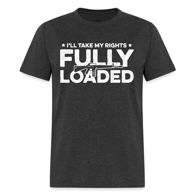 I'll Take My Rights Fully Loaded T Shirt - heather black