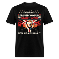 They Said Trump Would Start WW3 Now He's Ending It T Shirt - black