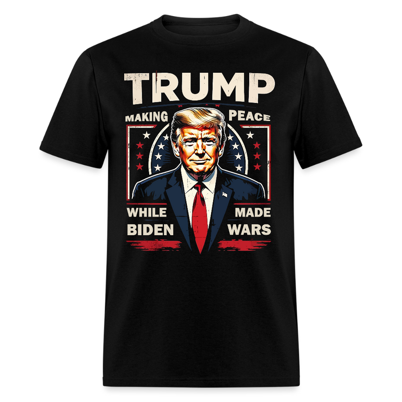 Trump Making Peace While Biden Made Wars T Shirt - black