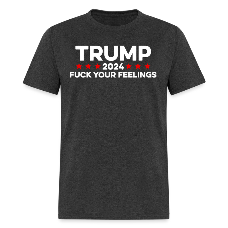 Trump 2024 FCK Your Feelings Funny Inauguration T Shirt - heather black