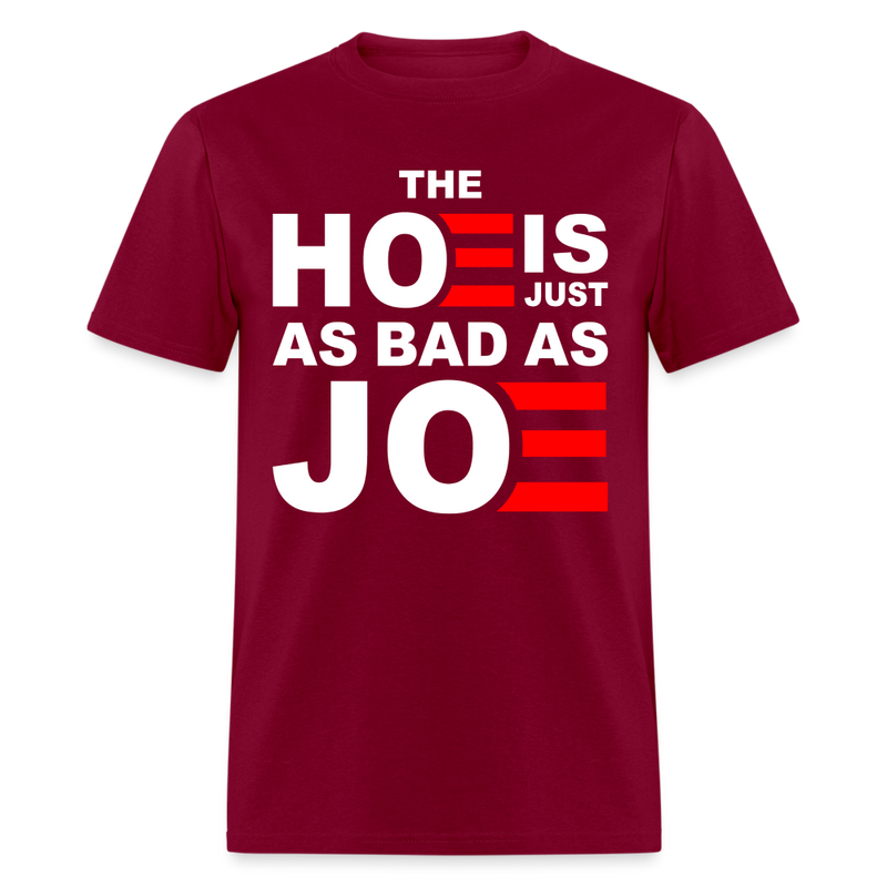 The Hoe Is Just As Bad As Joe T Shirt - burgundy