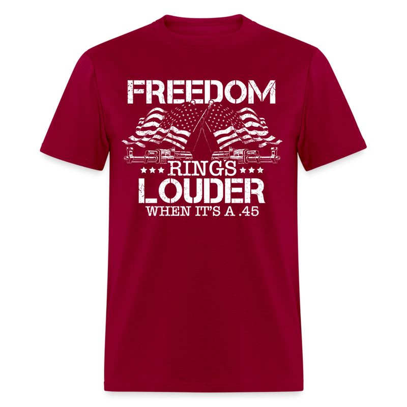 Freedom Rings Louder When It’s A .45 T Shirt - dark red